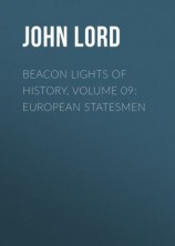 читать Beacon Lights of History, Volume 09: European Statesmen