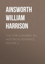 читать The Star-Chamber: An Historical Romance, Volume 2