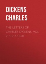 читать The Letters of Charles Dickens. Vol. 2, 1857-1870