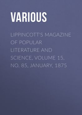 читать Lippincott's Magazine of Popular Literature and Science, Volume 15, No. 85, January, 1875