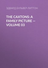читать The Caxtons: A Family Picture  Volume 03