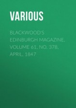 читать Blackwood's Edinburgh Magazine, Volume 61, No. 378, April, 1847