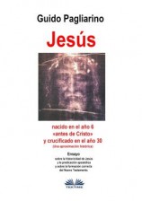 читать Jesús, Nacido En El Año 6 «antes De Cristo» Y Crucificado En El Año 30 (Una Aproximación Histórica)