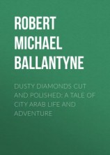 читать Dusty Diamonds Cut and Polished: A Tale of City Arab Life and Adventure