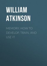 читать Memory: How to Develop, Train, and Use It