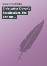 читать Christopher Crayon's Recollections. The Life and Times of the late James Ewing Ritchie as told by himself