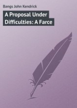 читать A Proposal Under Difficulties: A Farce