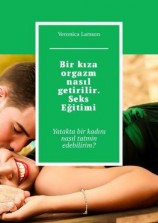 читать Bir kıza orgazm nasıl getirilir. Seks Eğitimi. Yatakta bir kadını nasıl tatmin edebilirim?