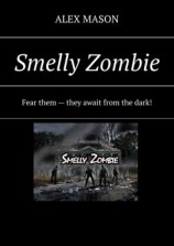 читать Smelly Zombie. Fear them  they await from the dark!