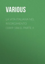 читать La vita Italiana nel Risorgimento (1849-1861), parte II