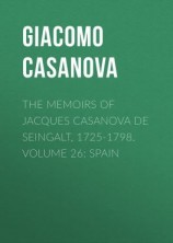 читать The Memoirs of Jacques Casanova de Seingalt, 1725-1798. Volume 26: Spain