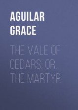 читать The Vale of Cedars; Or, The Martyr