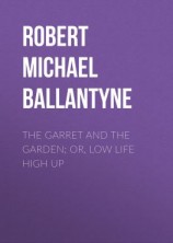 читать The Garret and the Garden; Or, Low Life High Up