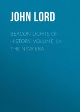 читать Beacon Lights of History, Volume 14: The New Era