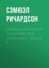 читать Clarissa Harlowe; or the history of a young lady  Volume 9