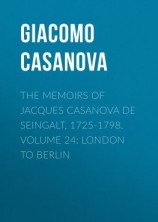 читать The Memoirs of Jacques Casanova de Seingalt, 1725-1798. Volume 24: London to Berlin