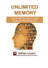 читать Unlimited Memory. How to Train Your Brain to Learn Faster and Remember More