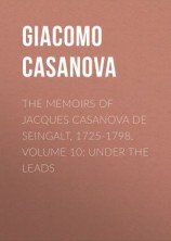читать The Memoirs of Jacques Casanova de Seingalt, 1725-1798. Volume 10: under the Leads