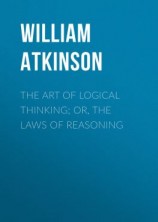 читать The Art of Logical Thinking; Or, The Laws of Reasoning