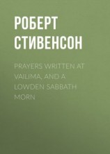 читать Prayers Written At Vailima, and A Lowden Sabbath Morn