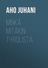 читать Minkä mitäkin Tyrolista
