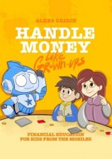 читать Handle money like Grown-ups. Financial education for Kids from the Mobiles