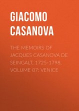 читать The Memoirs of Jacques Casanova de Seingalt, 1725-1798. Volume 07: Venice