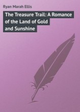 читать The Treasure Trail: A Romance of the Land of Gold and Sunshine