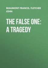 читать The False One: A Tragedy