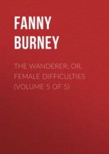 читать The Wanderer; or, Female Difficulties (Volume 5 of 5)