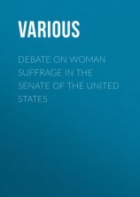 читать Debate on Woman Suffrage in the Senate of the United States