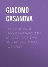 читать The Memoirs of Jacques Casanova de Seingalt, 1725-1798. Volume 29: Florence to Trieste