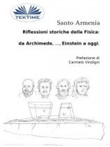 читать Riflessioni Storiche Della Fisica: Da Archimede, , Einstein A Oggi.