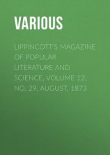 читать Lippincott's Magazine of Popular Literature and Science, Volume 12, No. 29, August, 1873