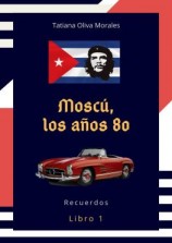 читать Moscú, los años 80. Libro 1. Recuerdos