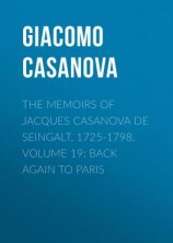 читать The Memoirs of Jacques Casanova de Seingalt, 1725-1798. Volume 19: Back Again to Paris