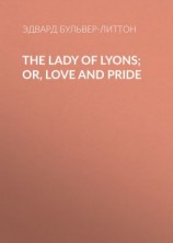 читать The Lady of Lyons; Or, Love and Pride