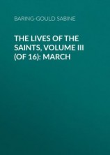 читать The Lives of the Saints, Volume III (of 16): March