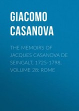 читать The Memoirs of Jacques Casanova de Seingalt, 1725-1798. Volume 28: Rome