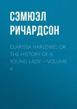 читать Clarissa Harlowe; or the history of a young lady  Volume 4