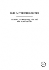 читать America under enemy rule and the world as it is