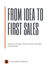 читать From idea to first sales. Tips for starting a business from successful entrepreneurs