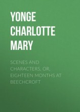 читать Scenes and Characters, or, Eighteen Months at Beechcroft