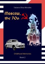 читать Moscow, the 70s. Book 2. Childhood Memories