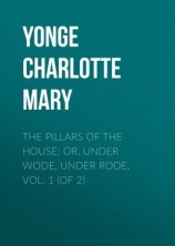 читать The Pillars of the House; Or, Under Wode, Under Rode, Vol. 1 (of 2)