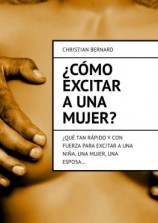 читать ¿Cómo excitar a una mujer? ¿Qué tan rápido y con fuerza para excitar a una niña, una mujer, una esposa