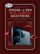 читать IPhone 13 Pro Max Camera Mastering