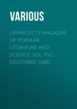 читать Lippincott's Magazine of Popular Literature and Science, Vol. XVI., December, 1880.