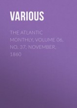читать The Atlantic Monthly, Volume 06, No. 37, November, 1860