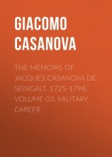 читать The Memoirs of Jacques Casanova de Seingalt, 1725-1798. Volume 03: Military Career